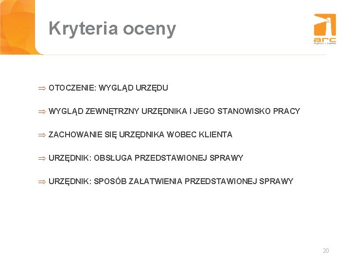 Kryteria oceny Tytuł slajdu Þ OTOCZENIE: WYGLĄD URZĘDU Þ WYGLĄD ZEWNĘTRZNY URZĘDNIKA I JEGO