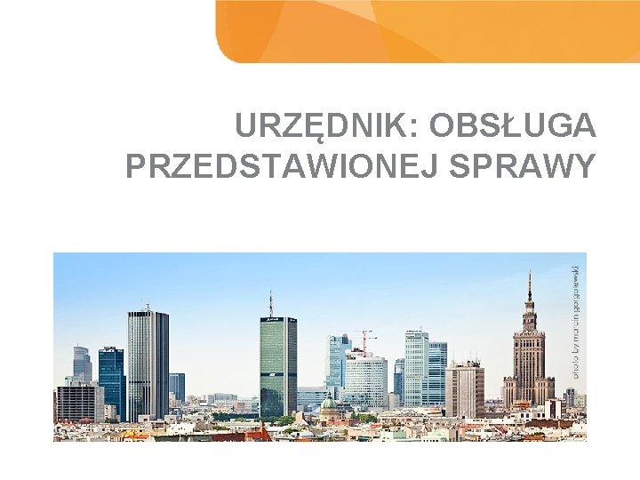 URZĘDNIK: OBSŁUGA PRZEDSTAWIONEJ SPRAWY WYNIKI BADANIA 