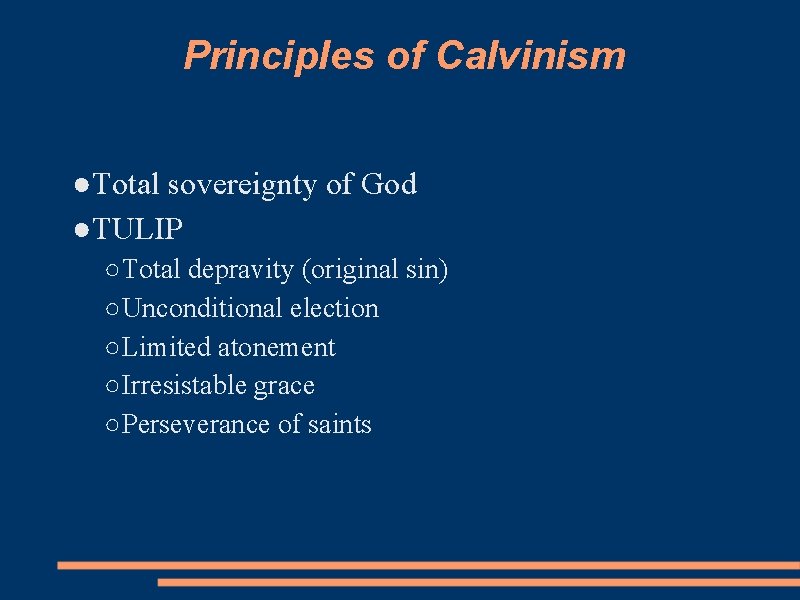 Principles of Calvinism ●Total sovereignty of God ●TULIP ○Total depravity (original sin) ○Unconditional election