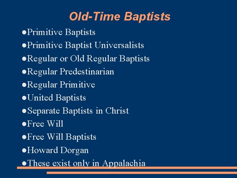 Old-Time Baptists ●Primitive Baptist Universalists ●Regular or Old Regular Baptists ●Regular Predestinarian ●Regular Primitive