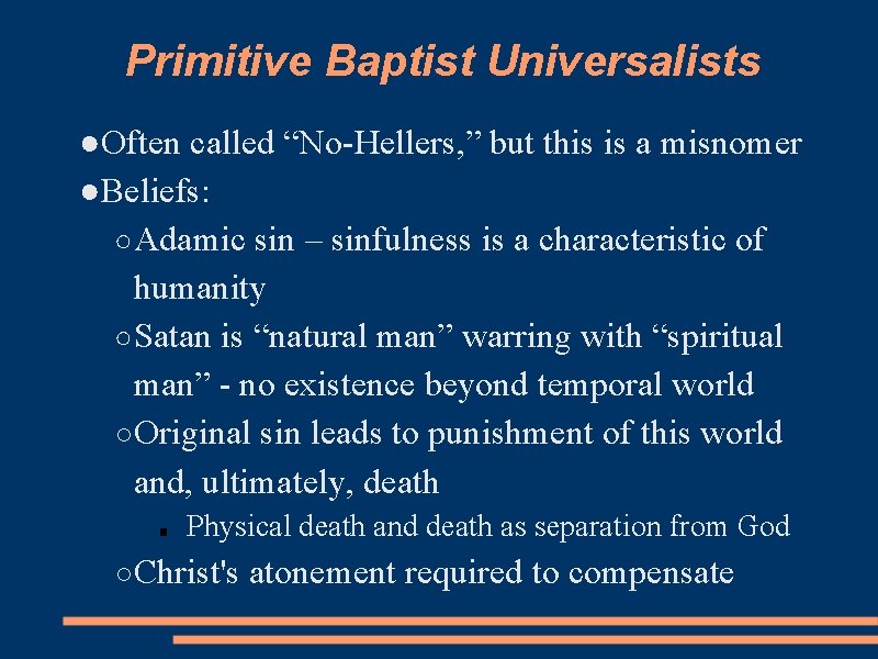 Primitive Baptist Universalists ●Often called “No-Hellers, ” but this is a misnomer ●Beliefs: ○