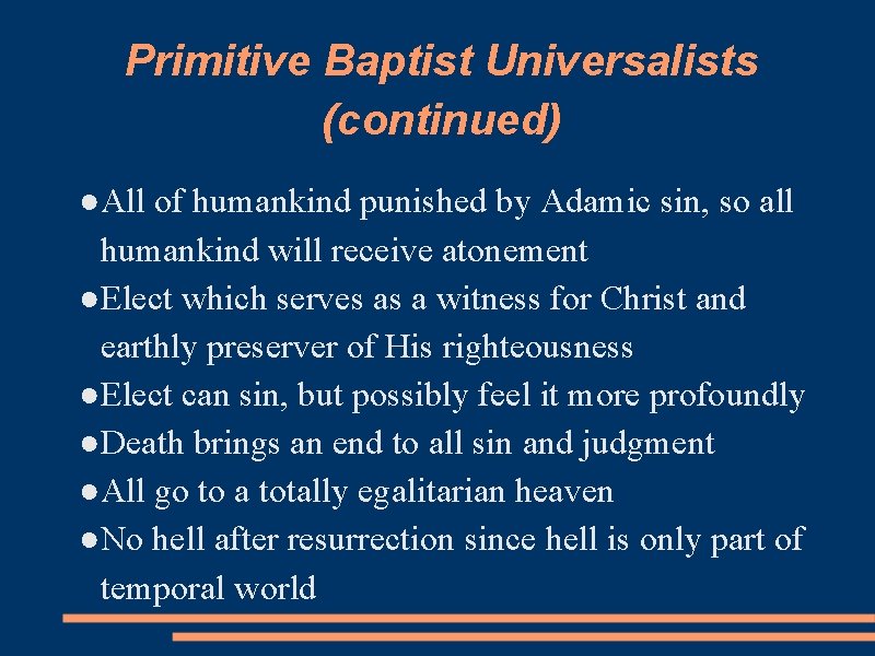 Primitive Baptist Universalists (continued) ●All of humankind punished by Adamic sin, so all humankind