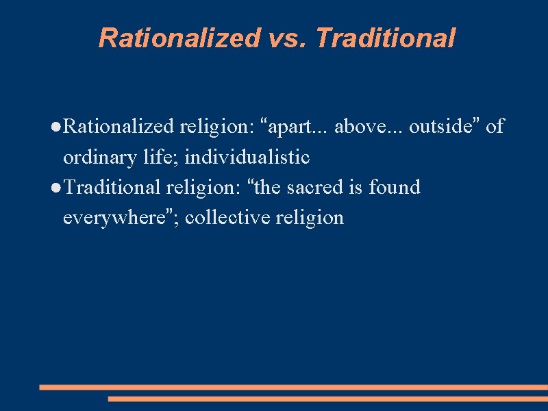 Rationalized vs. Traditional ●Rationalized religion: “apart. . . above. . . outside” of ordinary