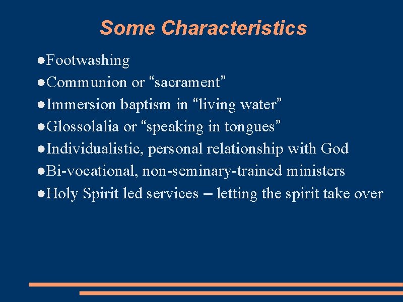 Some Characteristics ●Footwashing ●Communion or “sacrament” ●Immersion baptism in “living water” ●Glossolalia or “speaking