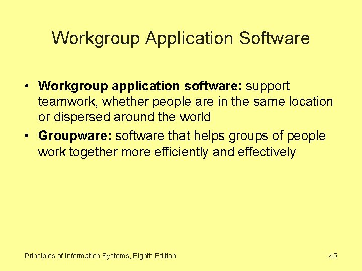 Workgroup Application Software • Workgroup application software: support teamwork, whether people are in the