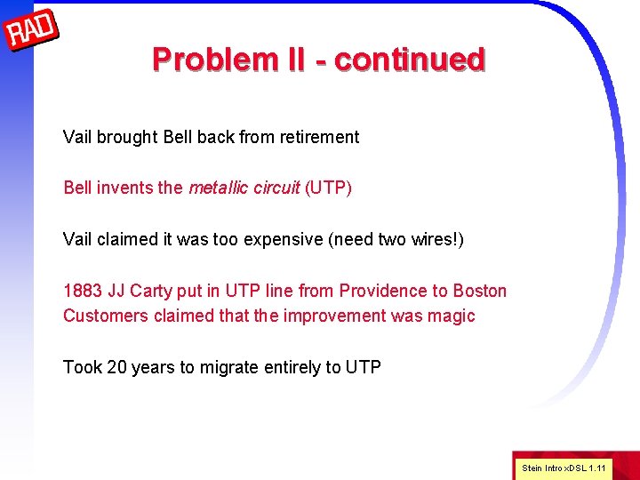 Problem II - continued Vail brought Bell back from retirement Bell invents the metallic