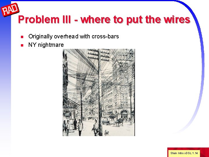 Problem III - where to put the wires n n Originally overhead with cross-bars