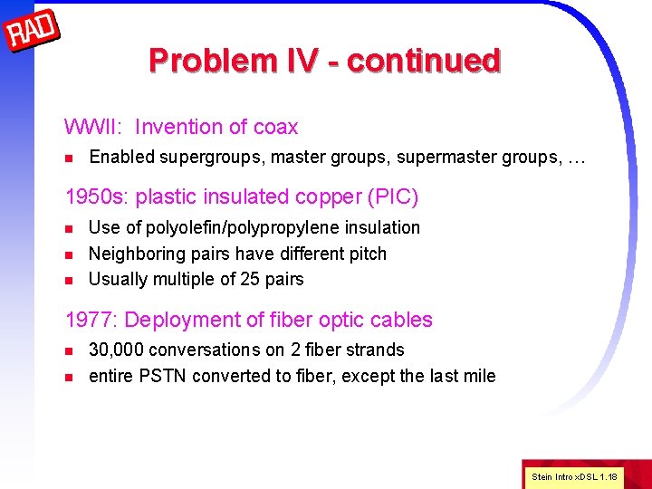 Problem IV - continued WWII: Invention of coax n Enabled supergroups, master groups, supermaster