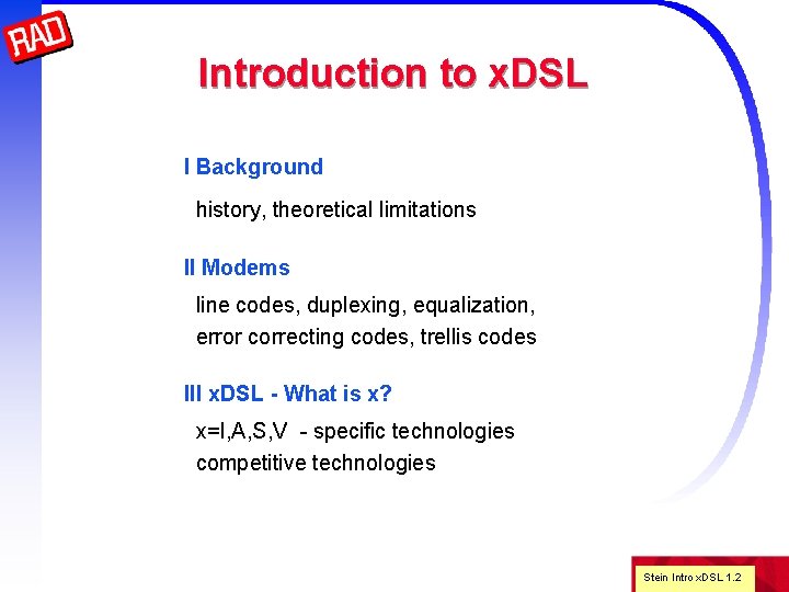 Introduction to x. DSL I Background history, theoretical limitations II Modems line codes, duplexing,