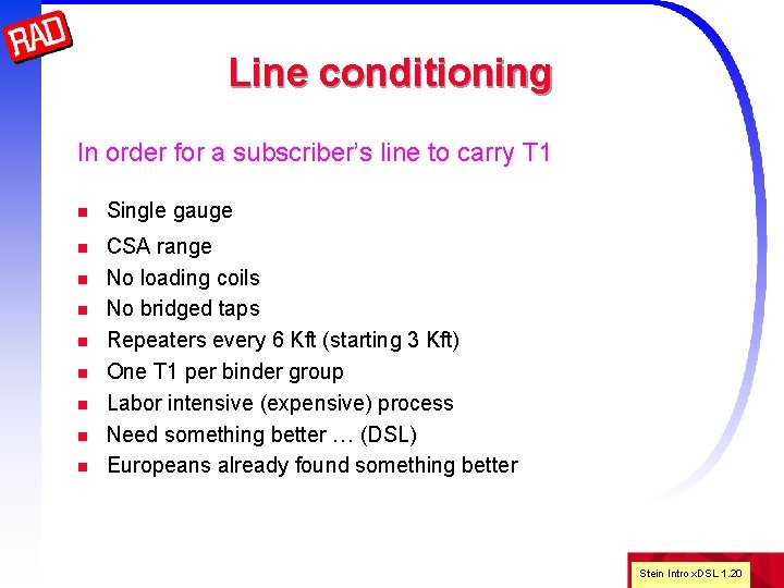 Line conditioning In order for a subscriber’s line to carry T 1 n Single