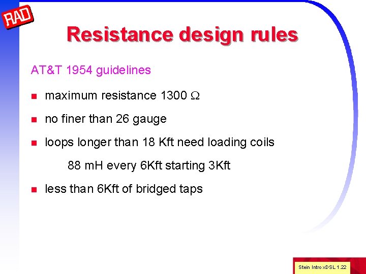 Resistance design rules AT&T 1954 guidelines n maximum resistance 1300 W n no finer
