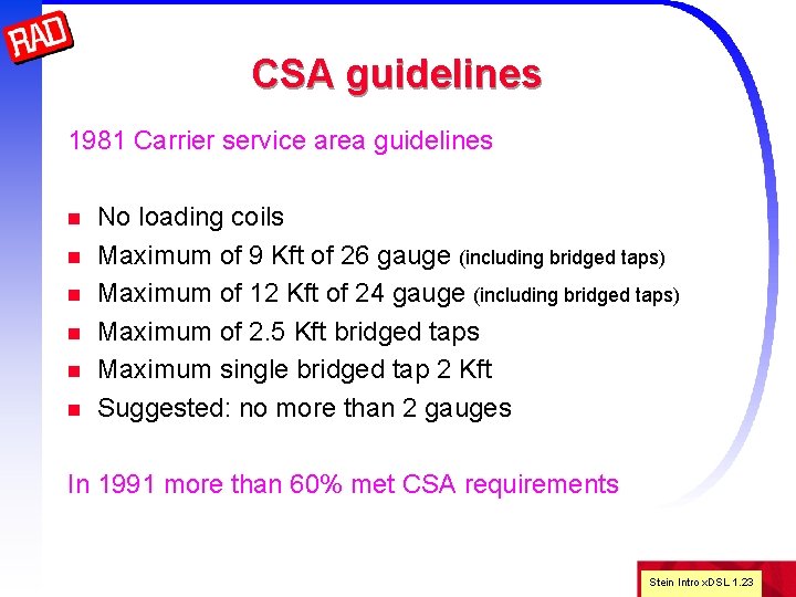 CSA guidelines 1981 Carrier service area guidelines n n n No loading coils Maximum