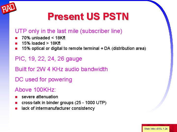 Present US PSTN UTP only in the last mile (subscriber line) n n n