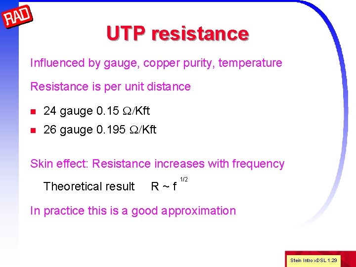 UTP resistance Influenced by gauge, copper purity, temperature Resistance is per unit distance n