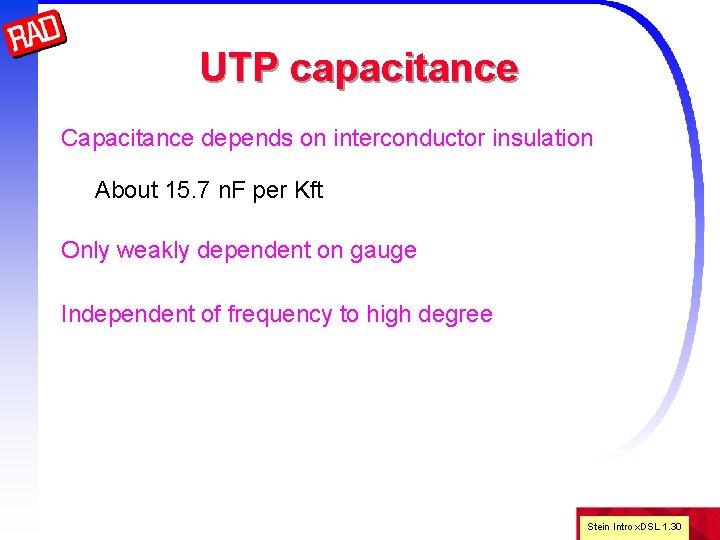 UTP capacitance Capacitance depends on interconductor insulation About 15. 7 n. F per Kft