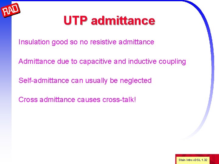 UTP admittance Insulation good so no resistive admittance Admittance due to capacitive and inductive