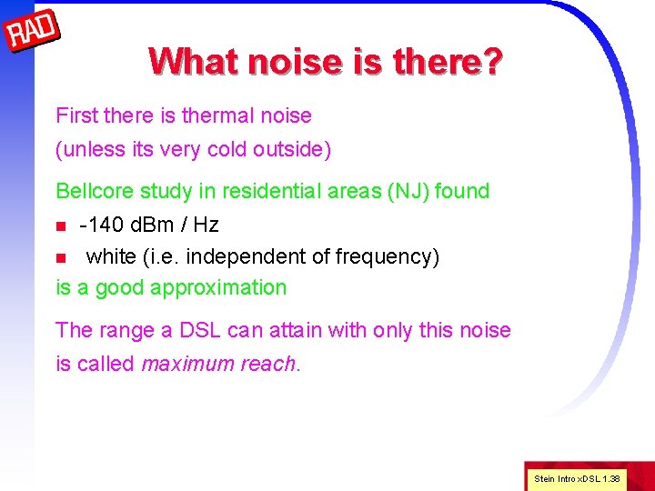 What noise is there? First there is thermal noise (unless its very cold outside)