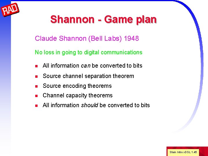 Shannon - Game plan Claude Shannon (Bell Labs) 1948 No loss in going to