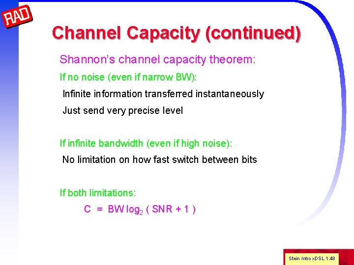 Channel Capacity (continued) Shannon’s channel capacity theorem: If no noise (even if narrow BW):