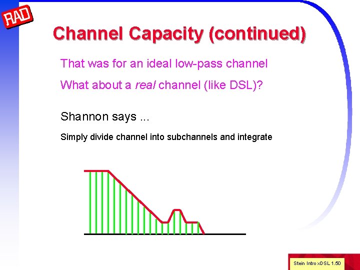 Channel Capacity (continued) That was for an ideal low-pass channel What about a real