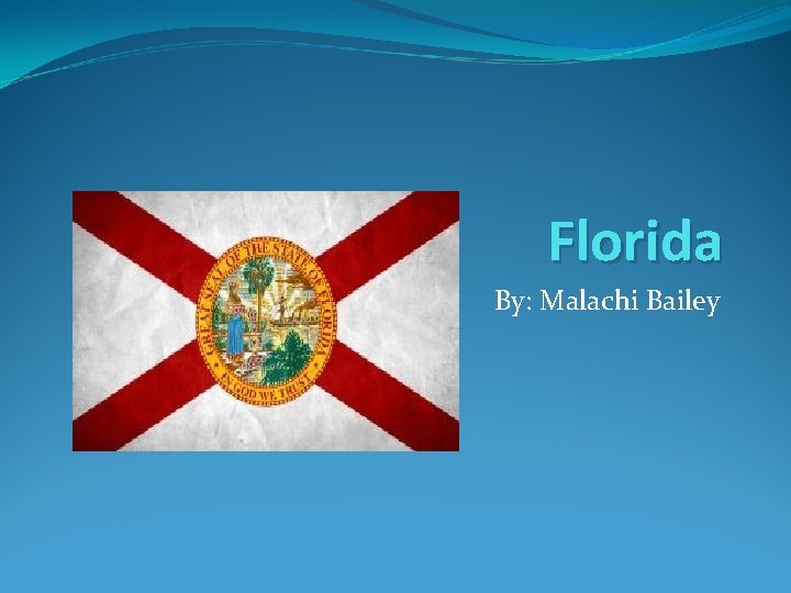 Florida By: Malachi Bailey 