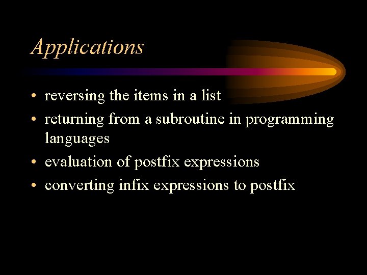 Applications • reversing the items in a list • returning from a subroutine in