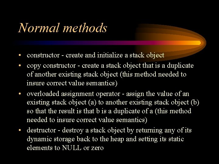 Normal methods • constructor - create and initialize a stack object • copy constructor