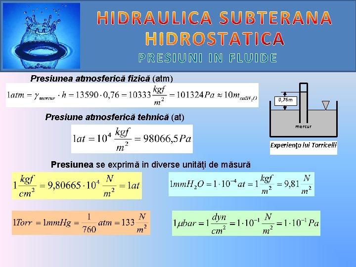 PRESIUNI IN FLUIDE Presiunea atmosferică fizică (atm) 0, 76 m Presiune atmosferică tehnică (at)