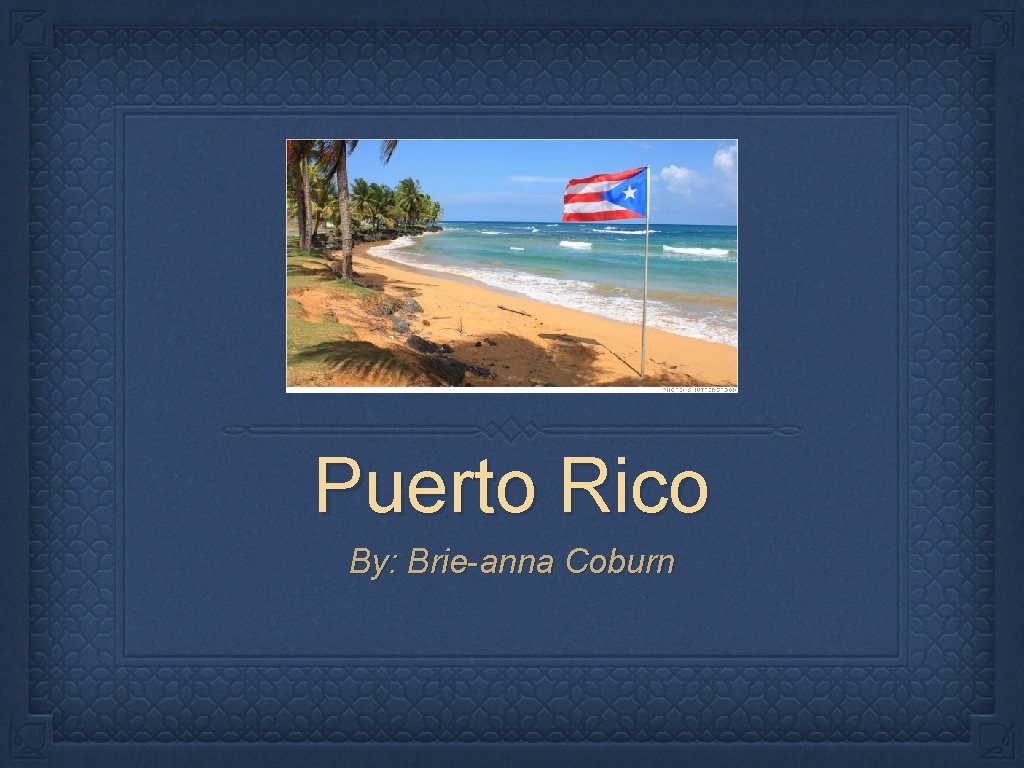 Puerto Rico By: Brie-anna Coburn 