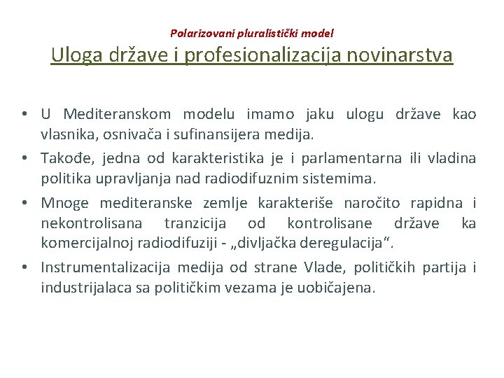 Polarizovani pluralistički model Uloga države i profesionalizacija novinarstva • U Mediteranskom modelu imamo jaku