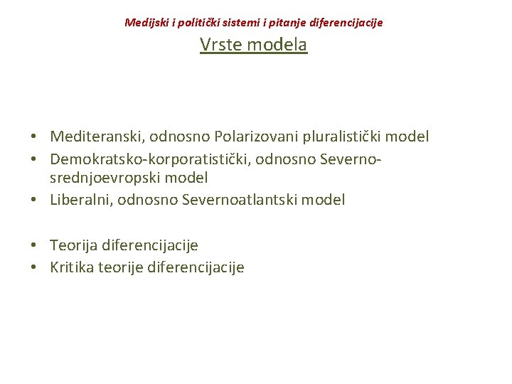 Medijski i politički sistemi i pitanje diferencijacije Vrste modela • Mediteranski, odnosno Polarizovani pluralistički