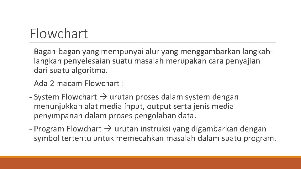 Flowchart Bagan-bagan yang mempunyai alur yang menggambarkan langkah penyelesaian suatu masalah merupakan cara penyajian