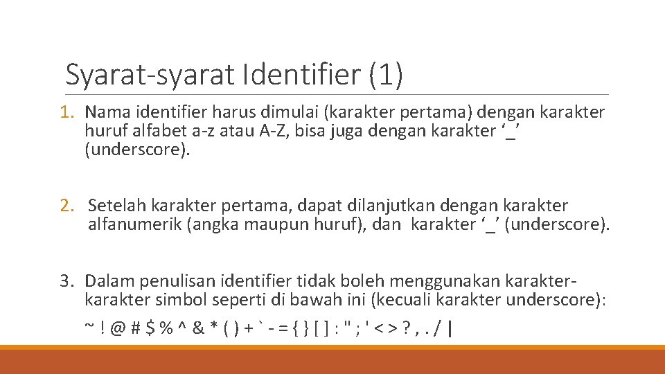 Syarat-syarat Identifier (1) 1. Nama identifier harus dimulai (karakter pertama) dengan karakter huruf alfabet