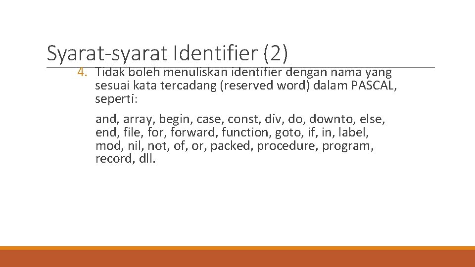 Syarat-syarat Identifier (2) 4. Tidak boleh menuliskan identifier dengan nama yang sesuai kata tercadang