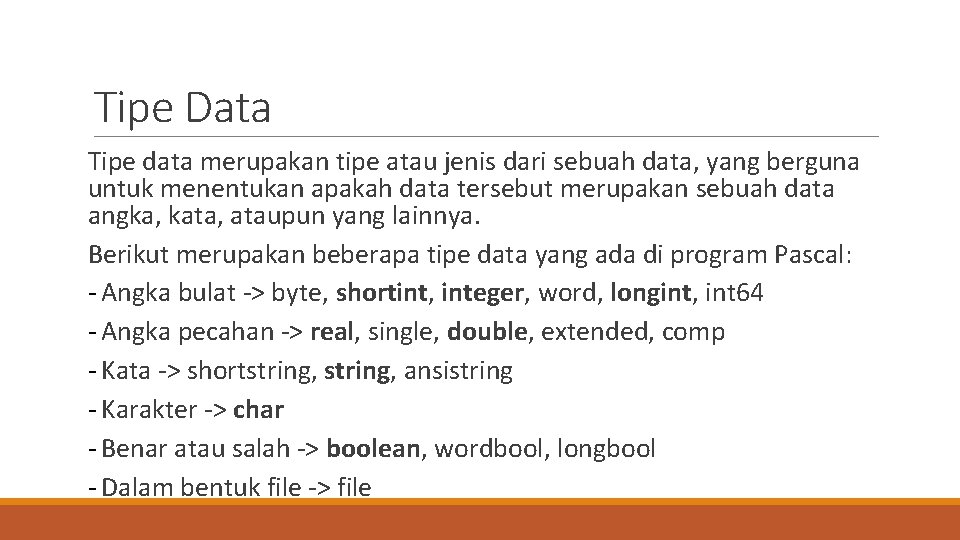 Tipe Data Tipe data merupakan tipe atau jenis dari sebuah data, yang berguna untuk