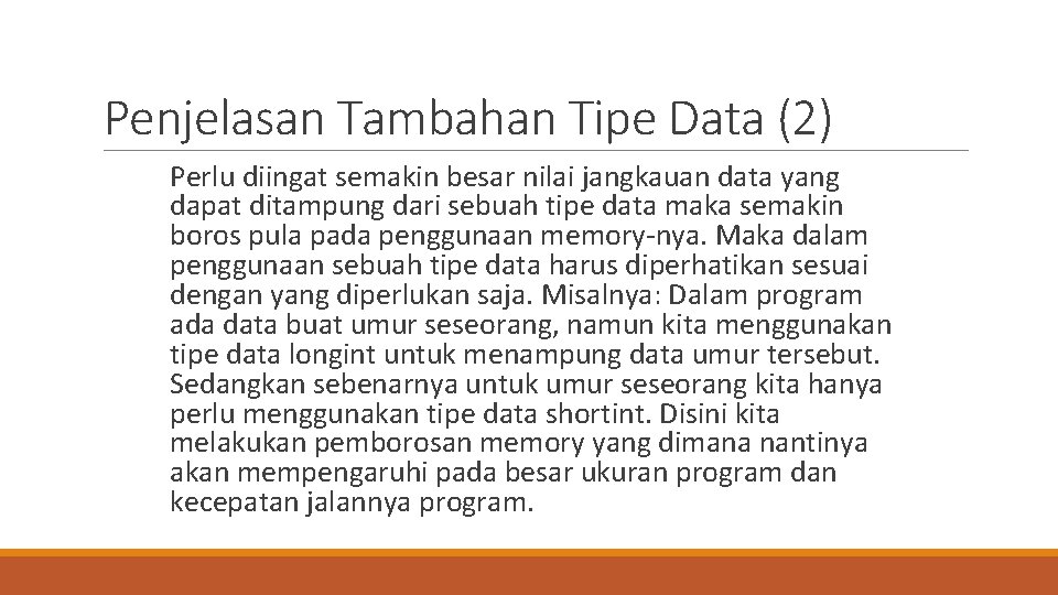 Penjelasan Tambahan Tipe Data (2) Perlu diingat semakin besar nilai jangkauan data yang dapat