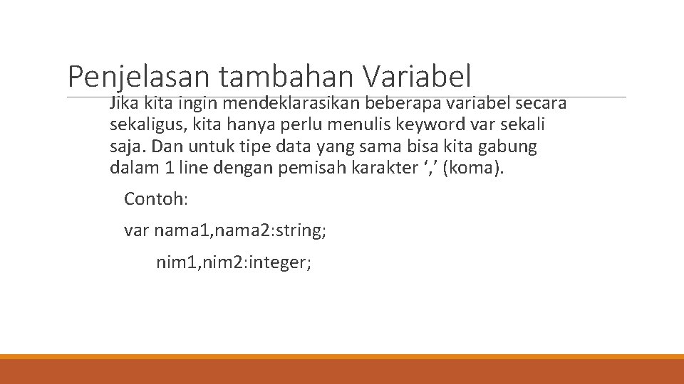 Penjelasan tambahan Variabel Jika kita ingin mendeklarasikan beberapa variabel secara sekaligus, kita hanya perlu