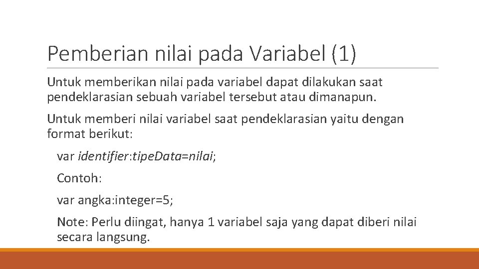 Pemberian nilai pada Variabel (1) Untuk memberikan nilai pada variabel dapat dilakukan saat pendeklarasian