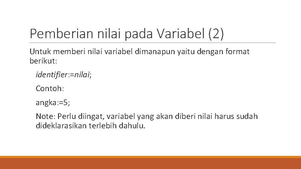 Pemberian nilai pada Variabel (2) Untuk memberi nilai variabel dimanapun yaitu dengan format berikut: