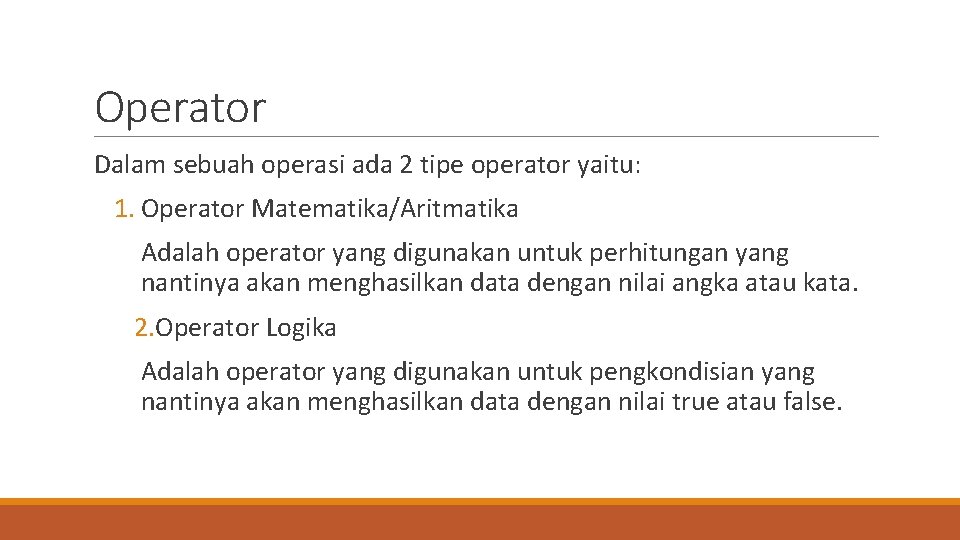 Operator Dalam sebuah operasi ada 2 tipe operator yaitu: 1. Operator Matematika/Aritmatika Adalah operator