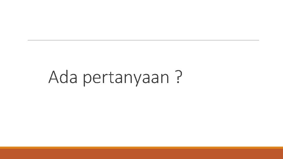 Ada pertanyaan ? 