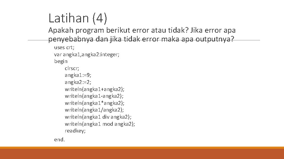 Latihan (4) Apakah program berikut error atau tidak? Jika error apa penyebabnya dan jika