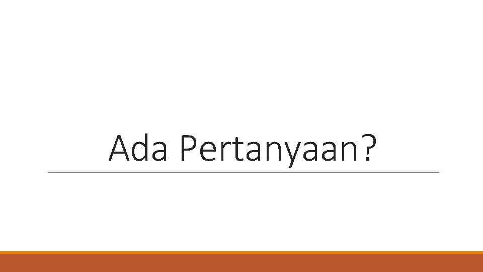 Ada Pertanyaan? 