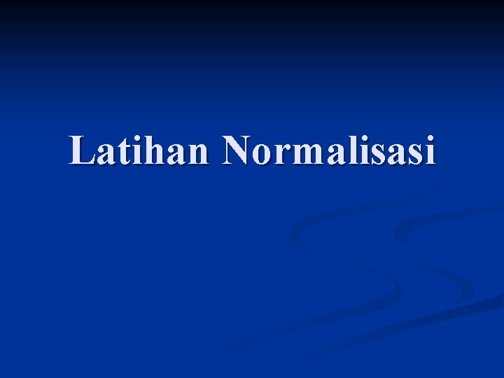 Latihan Normalisasi 