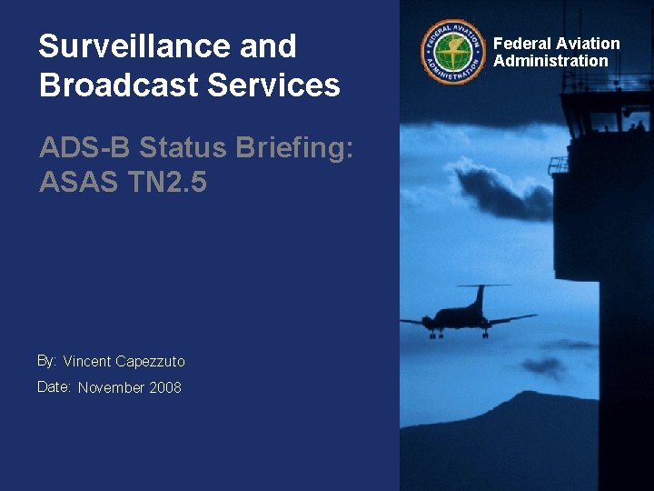 Surveillance and Broadcast Services ADS-B Status Briefing: ASAS TN 2. 5 By: Vincent Capezzuto
