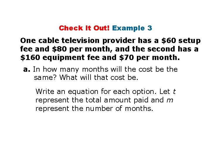 Check It Out! Example 3 One cable television provider has a $60 setup fee