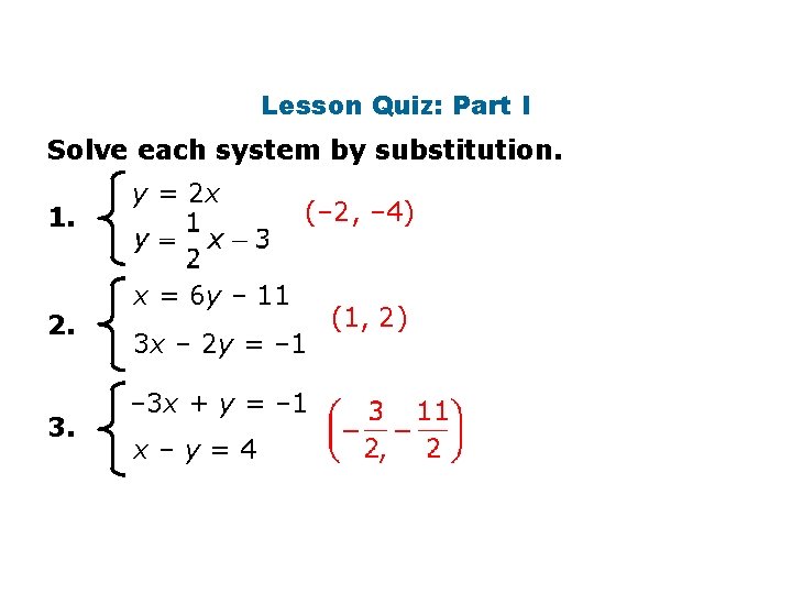 Lesson Quiz: Part I Solve each system by substitution. 1. 2. 3. y =