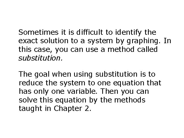 Sometimes it is difficult to identify the exact solution to a system by graphing.