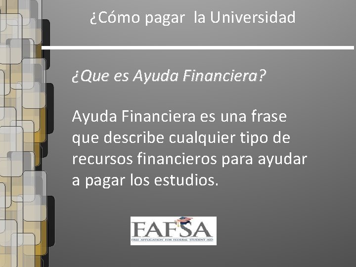 ¿Cómo pagar la Universidad ¿Que es Ayuda Financiera? Ayuda Financiera es una frase que