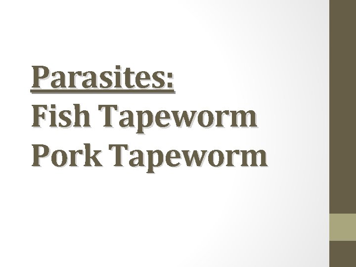 Parasites: Fish Tapeworm Pork Tapeworm 